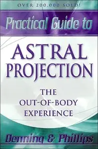 The Llewellyn Practical Guide to Astral Projection: The Out-of-Body Experience (repost)