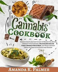 Cannabis Cookbook: Your Ultimate and Easy Guide to Master the Art of Cooking with Cannabis