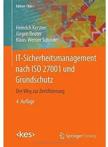 IT-Sicherheitsmanagement nach ISO 27001 und Grundschutz: Der Weg zur Zertifizierung (Auflage: 4) [Repost]