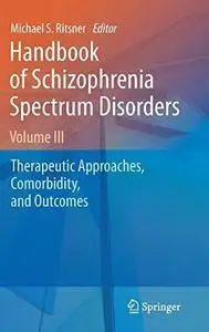 Handbook of Schizophrenia Spectrum Disorders, Volume III: Therapeutic Approaches, Comorbidity, and Outcomes
