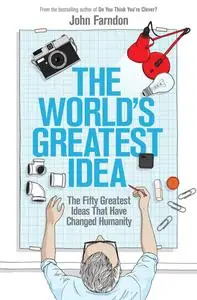 World's Greatest Idea: The Fifty Greatest Ideas That Have Changed Humanity