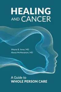 Healing and Cancer: A Guide to Whole Person Care