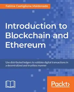 Introduction to Blockchain and Ethereum: Use distributed ledgers to validate digital transactions in a decentralized and...