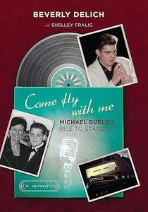 Come Fly with Me: Michael Bublé's Rise to Stardom, a Memoir