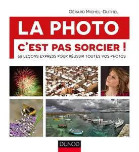 Gérard Michel-Duthel, "La photo, c'est pas sorcier! 68 leçons express pour réussir toutes vos photos"