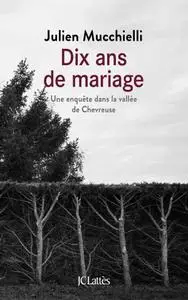Julien Mucchielli, "Dix ans de mariage : Une enquête dans la vallée de Chevreuse"