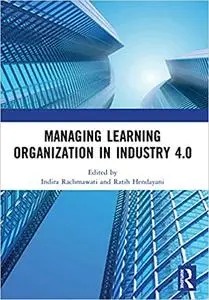 Managing Learning Organization in Industry 4.0: Proceedings of the International Seminar and Conference on Learning Orga