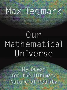 Our Mathematical Universe: My Quest for the Ultimate Nature of Reality