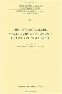 The New (So-Called) Magdeburg Experiments of Otto Von Guericke by Otto von Guericke