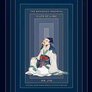 The Banished Immortal: A Life of Li Bai (Li Po) [Audiobook]