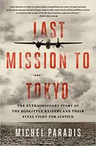 Last Mission to Tokyo: The Extraordinary Story of the Doolittle Raiders and Their Final Fight for Justice