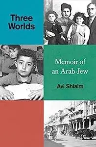 Three Worlds: Memoirs of an Arab-Jew