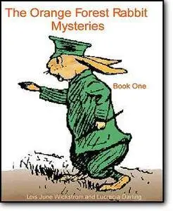 Lois June Wickstrom & Lucrecia Darling, «The Orange Forest Rabbit Mysteries Trilogy»