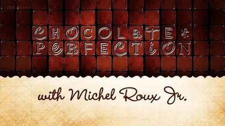 BBC - Chocolate Perfection with Michel Roux Jr (2014)