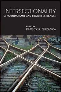 Intersectionality: A Foundations and Frontiers Reader