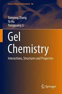 Gel Chemistry: Interactions, Structures and Properties (Lecture Notes in Chemistry) [Repost]