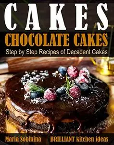 Cakes: Chocolate Cakes. Step by Step Recipes of Decadent Cakes.