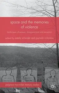 Space and the Memories of Violence: Landscapes of Erasure, Disappearance and Exception