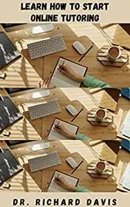 LEARN HOW TO START ONLINE TUTORING: Everything You Need To Do To Ensure Your Online Lessons Become A Success