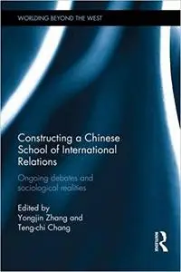 Constructing a Chinese School of International Relations: Ongoing Debates and Sociological Realities
