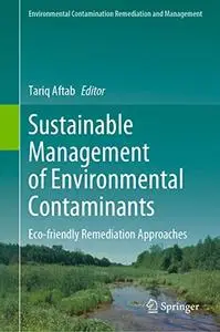 Sustainable Management of Environmental Contaminants: Eco-friendly Remediation Approaches