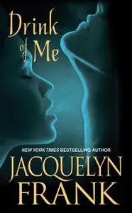 «Drink of Me» by Jacquelyn Frank