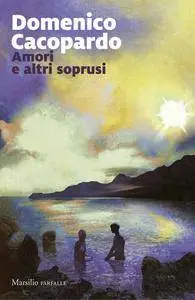 Domenico Cacopardo - Amori e altri soprusi
