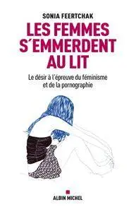 Sonia Feertchak, "Les femmes s'emmerdent au lit : Le désir à l'épreuve du féminisme et de la pornographie"