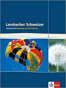 Lambacher Schweizer. Mathematik Oberstufe mit CAS-Einsatz