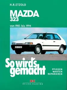 So wird's gemacht, Bd.83, Pfelegen - Warten - Repairen Mazda 323 1985 - 1994 (55-128 PS)