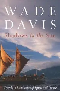 Shadows in the Sun: Travels to Landscapes of Spirit and Desire