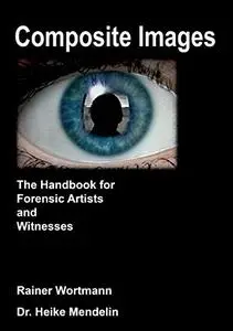 Composite Images: The Handbook for Forensic Artists and Witnesses (2nd Edition)