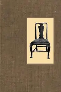 «Little Books About Old Furniture. Volume II. The Period of Queen Anne» by J.P. Blake