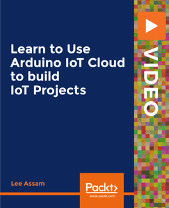 Learn to Use Arduino IoT Cloud to build IoT Projects