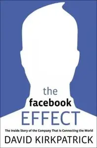 The Facebook Effect: The Inside Story of the Company That Is Connecting the World (Repost)