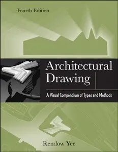 Architectural Drawing: A Visual Compendium of Types and Methods, 4th Edition (Repost)