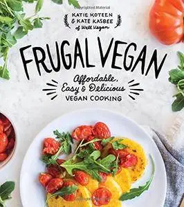 Frugal Vegan: Affordable, Easy & Delicious Vegan Cooking