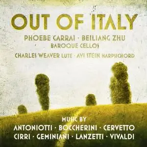 Phoebe Carrai & Beiliang Zhu - Out of Italy: Music by Antoniotti, Boccherini, Cervetto, Cirri, Geminiani, Lanzetti, Vivaldi