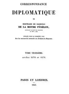 «Correspondance Diplomatique de Bertrand de Salignac de La Mothe Fénélon, Tome Troisième» by active 16th century seigneu