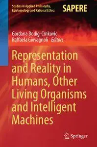 Representation and Reality in Humans, Other Living Organisms and Intelligent Machines