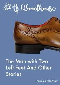 «The Man with Two Left Feet And Other Stories» by P. G. Wodehouse