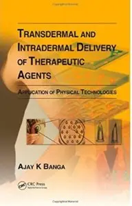 Transdermal and Intradermal Delivery of Therapeutic Agents: Application of Physical Technologies [Repost]