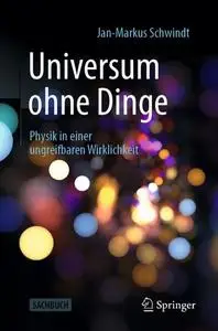 Universum Ohne Dinge: Physik in Einer Ungreifbaren Wirklichkeit