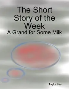 «The Short Story of the Week: A Grand for Some Milk» by Lee Taylor