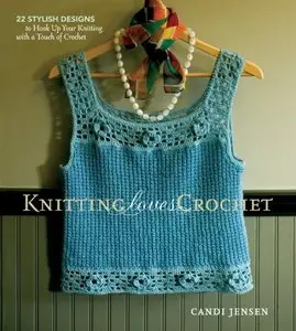 Knitting Loves Crochet: 22 Stylish Designs to Hook Up Your Knitting with a Touch of Crochet