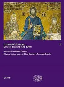 Jean-Claude Cheynet - Il mondo bizantino vol.2. L'Impero bizantino (641-1204)