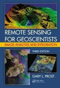 Remote Sensing for Geoscientists: Image Analysis and Integration, Third Edition (Repost)