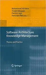 Software Architecture Knowledge Management: Theory and Practice