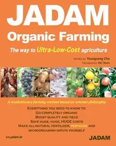 JADAM Organic Farming : The way to Ultra-Low-Cost agriculture, Make all-natural fertilizer, pesticide and microorganis (Repost)