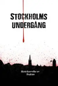 «Stockholms undergång» by Boel Bermann,Anders Fager,Fruktan,Erik Odeldahl,Christian Enberg